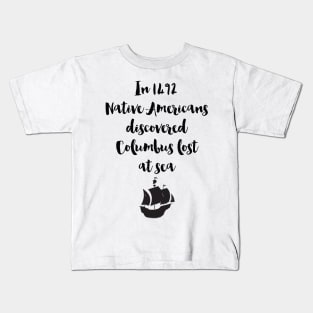 Columbus Lost At Sea - Native Americans Kids T-Shirt